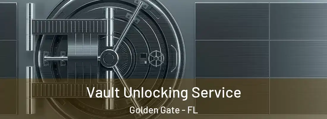 Vault Unlocking Service Golden Gate - FL
